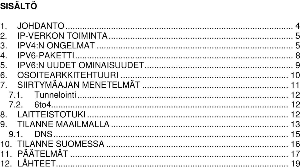 SIIRTYMÄAJAN MENETELMÄT... 11 7.1. Tunnelointi... 12 7.2. 6to4... 12 8. LAITTEISTOTUKI.