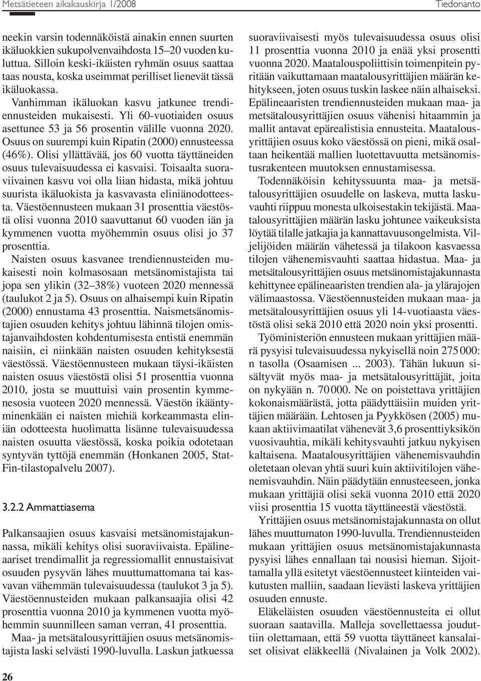 Yli 60-vuotiaiden osuus asettunee 53 ja 56 prosentin välille vuonna 2020. Osuus on suurempi kuin Ripatin (2000) ennusteessa (46%).