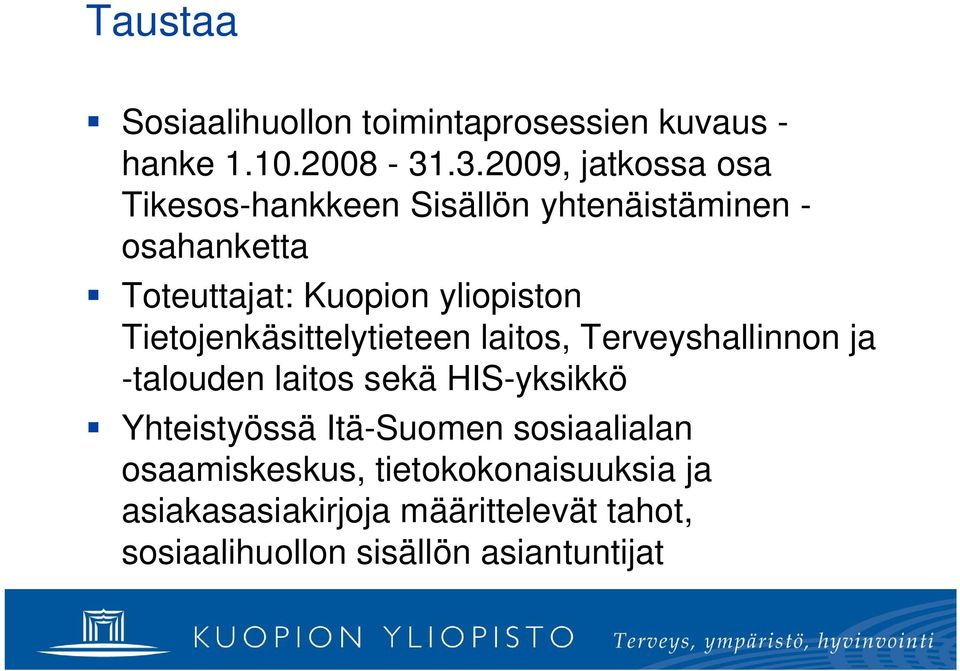 yliopiston Tietojenkäsittelytieteen laitos, Terveyshallinnon ja -talouden laitos sekä HIS-yksikkö