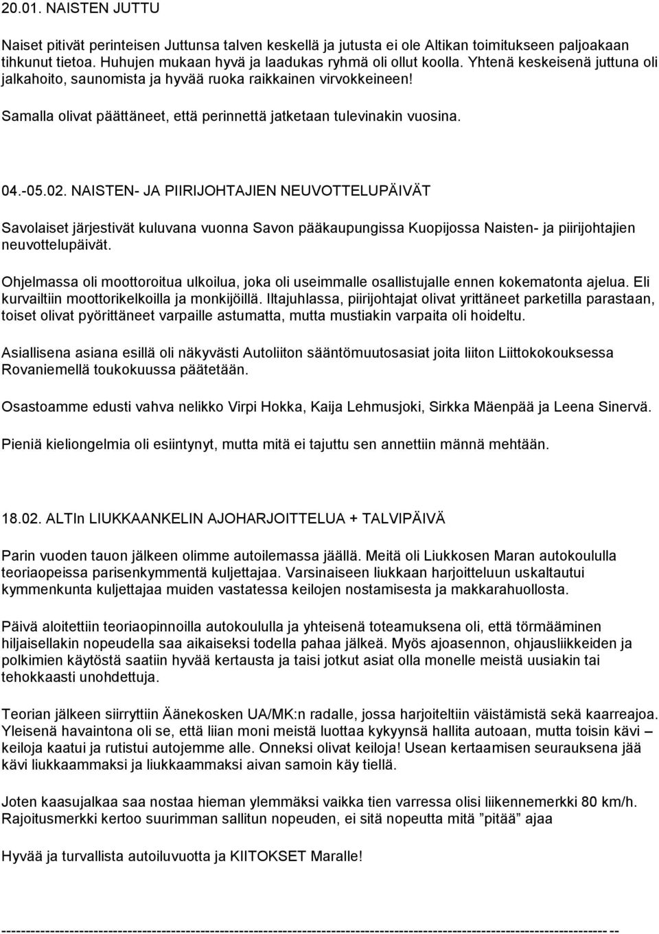 NAISTEN- JA PIIRIJOHTAJIEN NEUVOTTELUPÄIVÄT Savolaiset järjestivät kuluvana vuonna Savon pääkaupungissa Kuopijossa Naisten- ja piirijohtajien neuvottelupäivät.