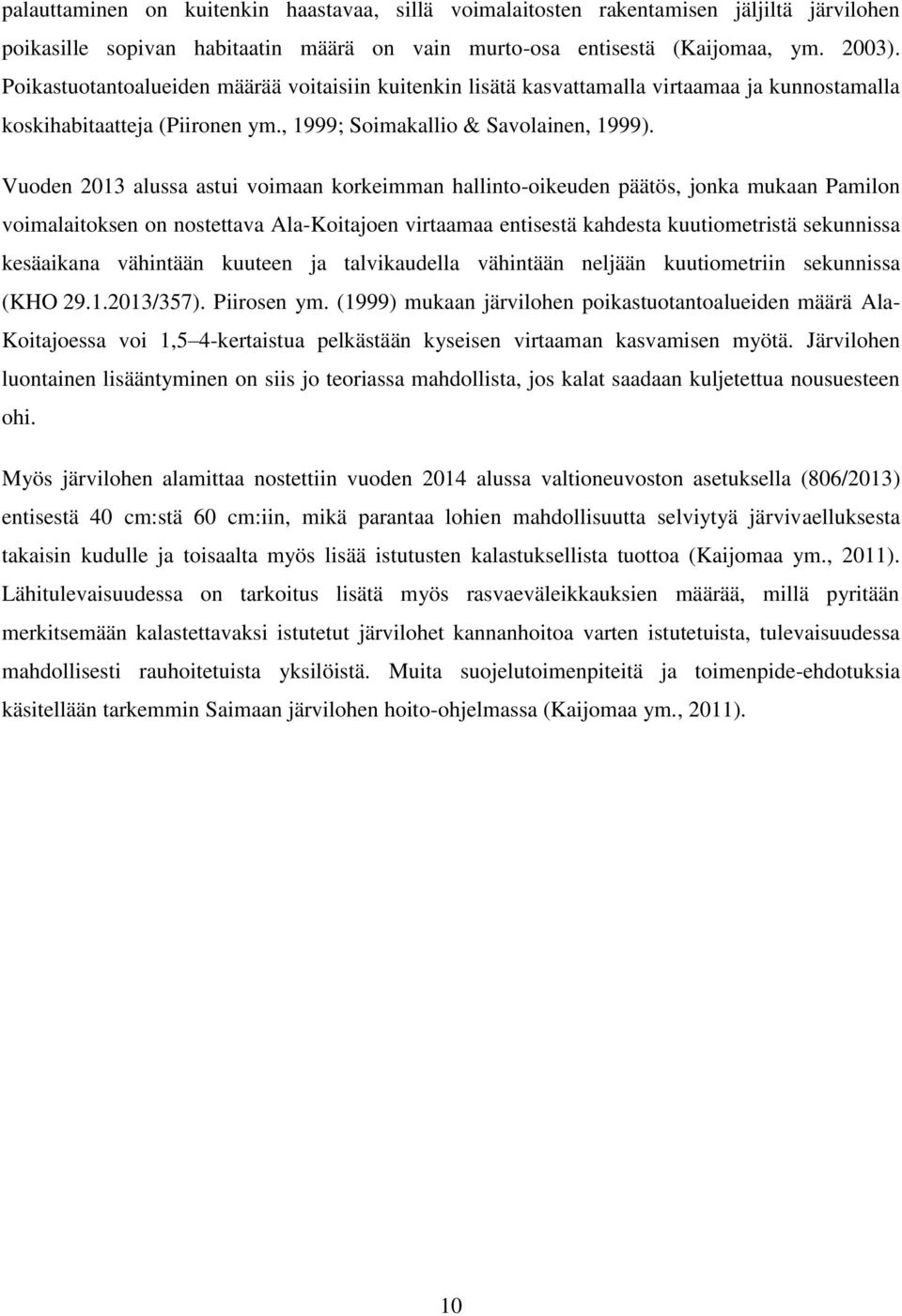 Vuoden 2013 alussa astui voimaan korkeimman hallinto-oikeuden päätös, jonka mukaan Pamilon voimalaitoksen on nostettava Ala-Koitajoen virtaamaa entisestä kahdesta kuutiometristä sekunnissa kesäaikana