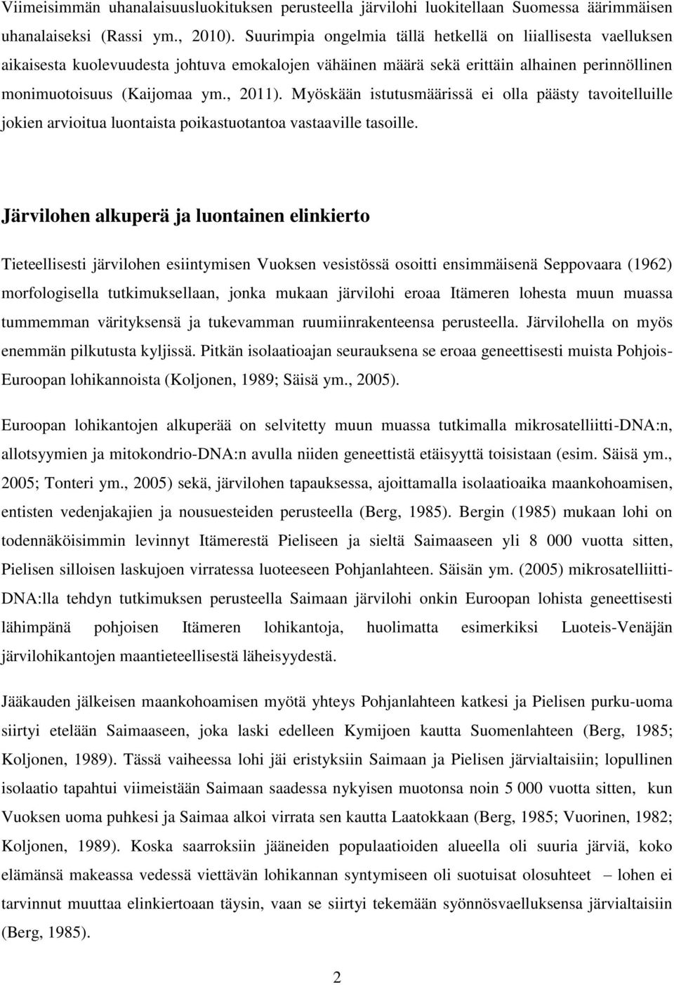 Myöskään istutusmäärissä ei olla päästy tavoitelluille jokien arvioitua luontaista poikastuotantoa vastaaville tasoille.