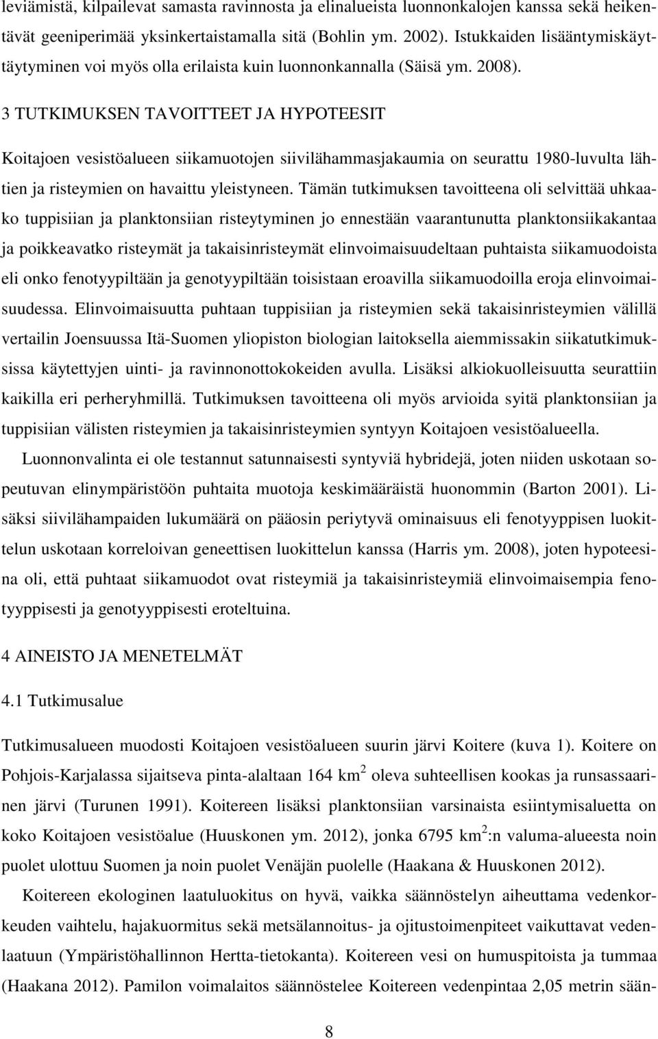 3 TUTKIMUKSEN TAVOITTEET JA HYPOTEESIT Koitajoen vesistöalueen siikamuotojen siivilähammasjakaumia on seurattu 1980-luvulta lähtien ja risteymien on havaittu yleistyneen.