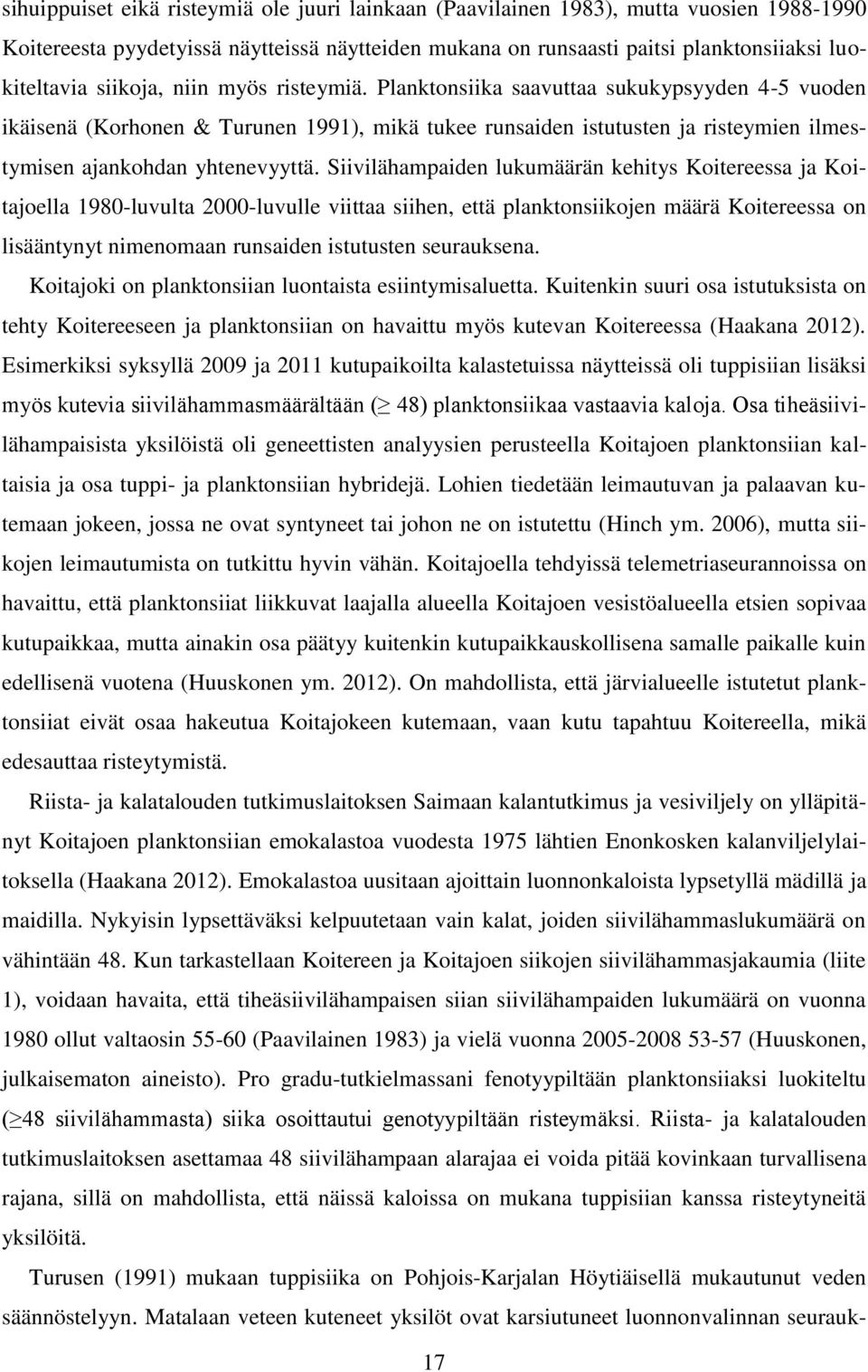 Siivilähampaiden lukumäärän kehitys Koitereessa ja Koitajoella 1980-luvulta 2000-luvulle viittaa siihen, että planktonsiikojen määrä Koitereessa on lisääntynyt nimenomaan runsaiden istutusten