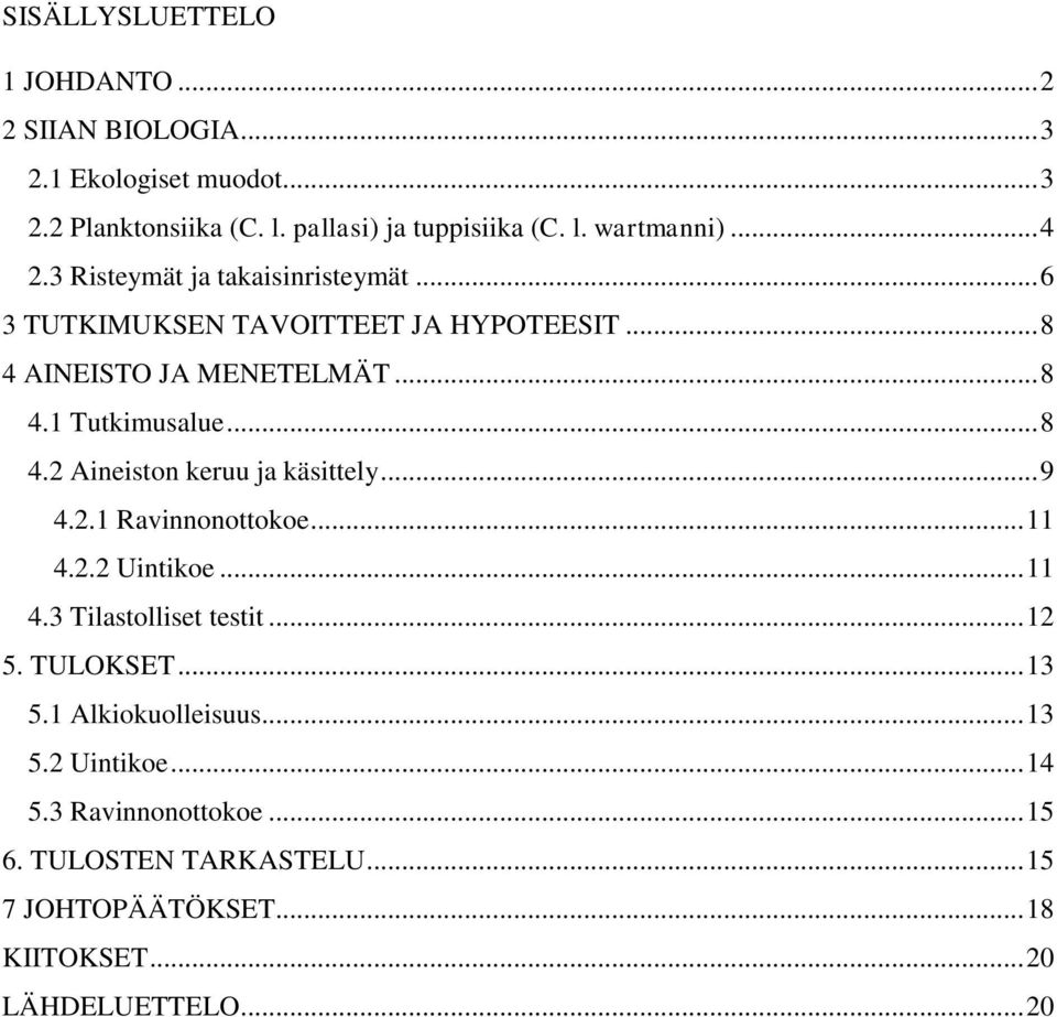 .. 9 4.2.1 Ravinnonottokoe... 11 4.2.2 Uintikoe... 11 4.3 Tilastolliset testit... 12 5. TULOKSET... 13 5.1 Alkiokuolleisuus... 13 5.2 Uintikoe... 14 5.