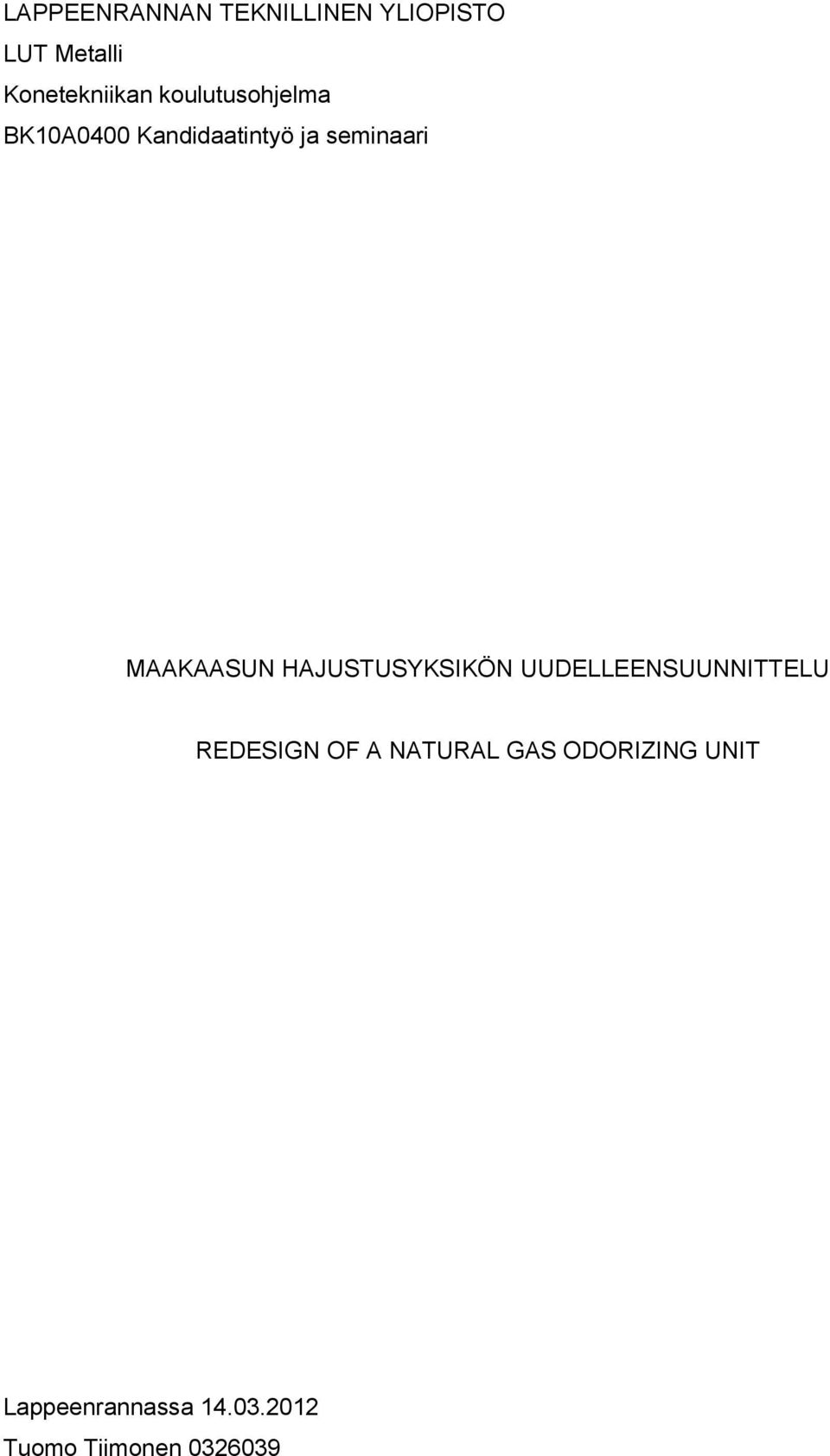 MAAKAASUN HAJUSUSYKSIKÖN UUDELLEENSUUNNIELU REDESIGN OF A
