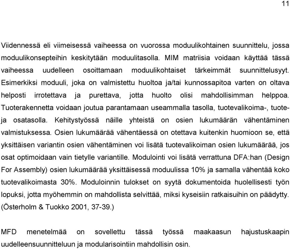 Esimerkiksi moduuli, joka on valmistettu huoltoa ja/tai kunnossapitoa varten on oltava helposti irrotettava ja purettava, jotta huolto olisi mahdollisimman helppoa.