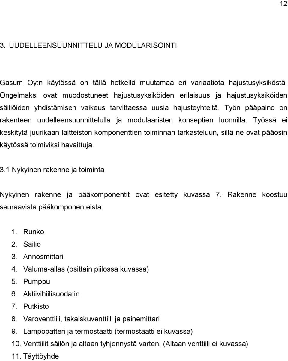 yön pääpaino on rakenteen uudelleensuunnittelulla ja modulaaristen konseptien luonnilla.