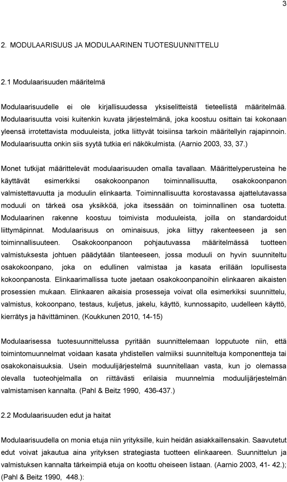 Modulaarisuutta onkin siis syytä tutkia eri näkökulmista. (Aarnio 200,, 7.) Monet tutkijat määrittelevät modulaarisuuden omalla tavallaan.