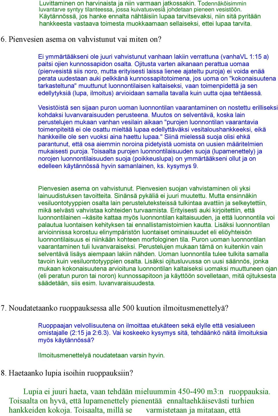 Pienvesien asema on vahvistunut vai miten on? Ei ymmärtääkseni ole juuri vahvistunut vanhaan lakiin verrattuna (vanhavl 1:15 a) paitsi ojien kunnossapidon osalta.