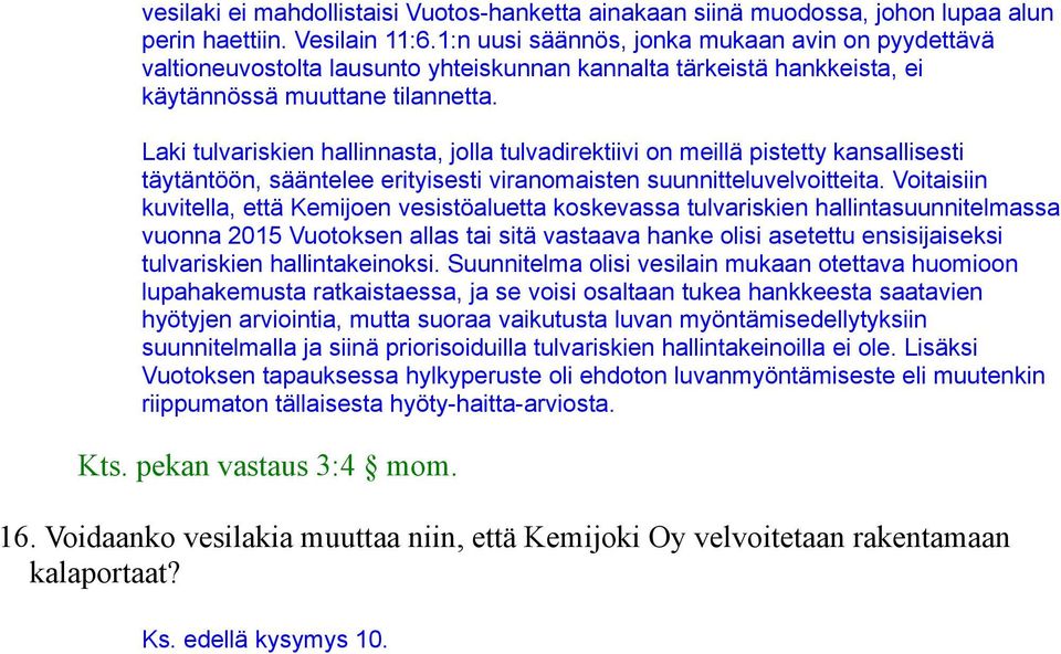 Laki tulvariskien hallinnasta, jolla tulvadirektiivi on meillä pistetty kansallisesti täytäntöön, sääntelee erityisesti viranomaisten suunnitteluvelvoitteita.