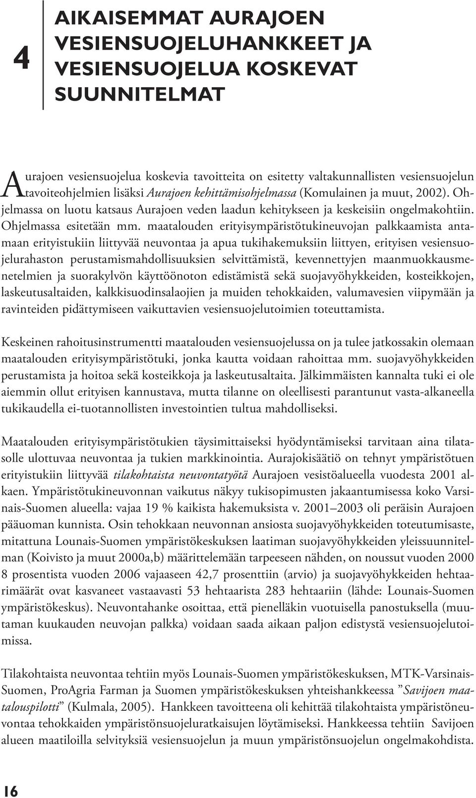 maatalouden erityisympäristötukineuvojan palkkaamista antamaan erityistukiin liittyvää neuvontaa ja apua tukihakemuksiin liittyen, erityisen vesiensuojelurahaston perustamismahdollisuuksien