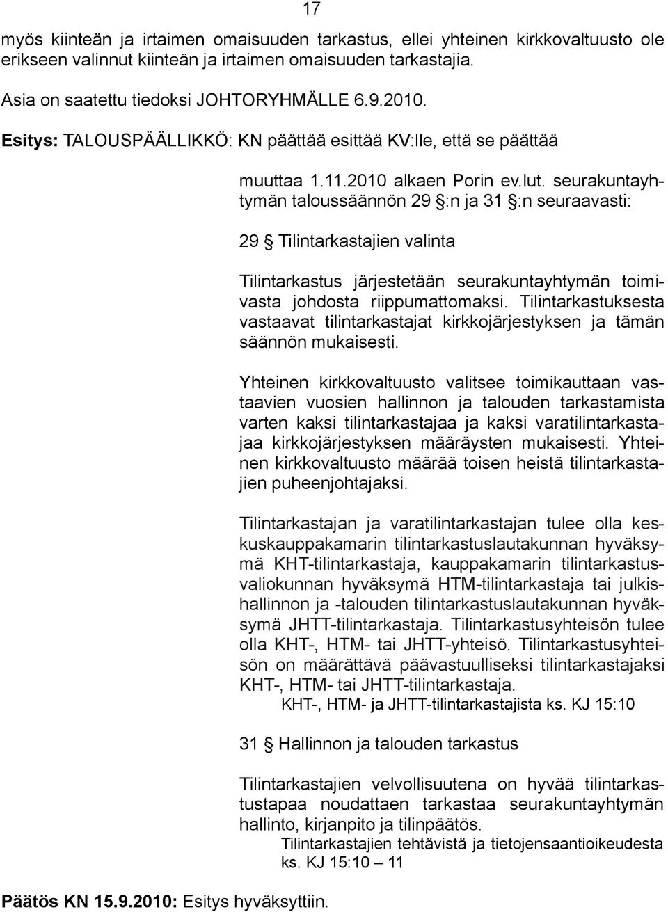 seurakuntayhtymän taloussäännön 29 :n ja 31 :n seuraavasti: 29 Tilintarkastajien valinta Tilintarkastus järjestetään seurakuntayhtymän toimivasta johdosta riippumattomaksi.