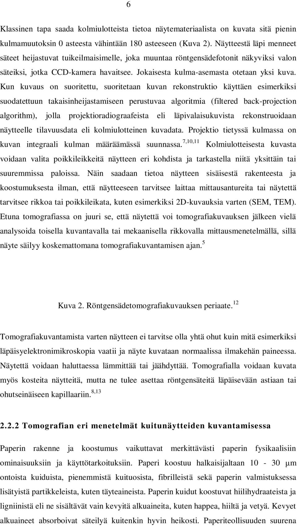 Kun kuvaus on suoritettu, suoritetaan kuvan rekonstruktio käyttäen esimerkiksi suodatettuun takaisinheijastamiseen perustuvaa algoritmia (filtered back-projection algorithm), jolla