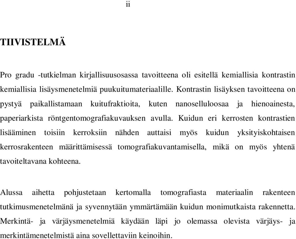 Kuidun eri kerrosten kontrastien lisääminen toisiin kerroksiin nähden auttaisi myös kuidun yksityiskohtaisen kerrosrakenteen määrittämisessä tomografiakuvantamisella, mikä on myös yhtenä