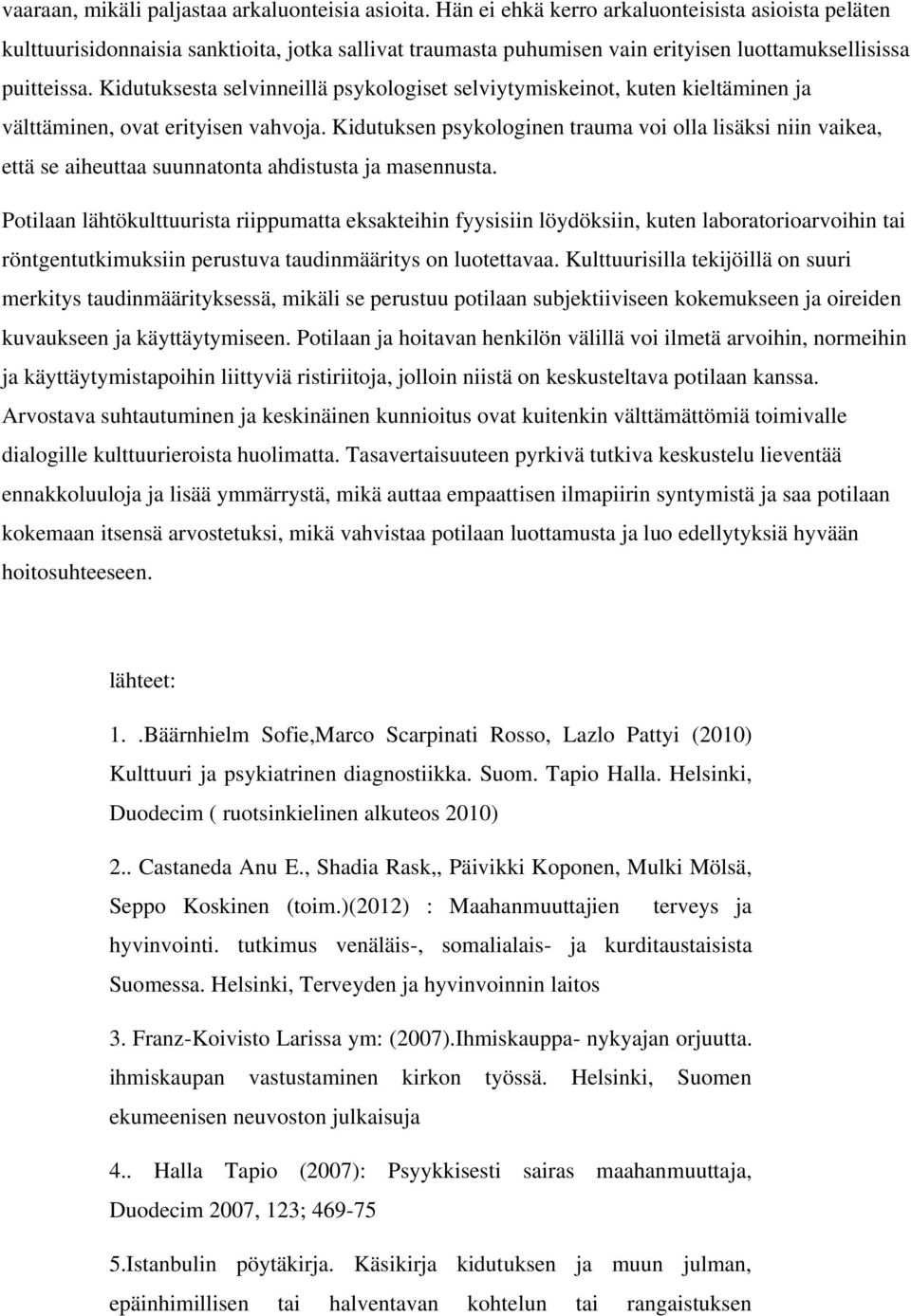 Kidutuksesta selvinneillä psykologiset selviytymiskeinot, kuten kieltäminen ja välttäminen, ovat erityisen vahvoja.