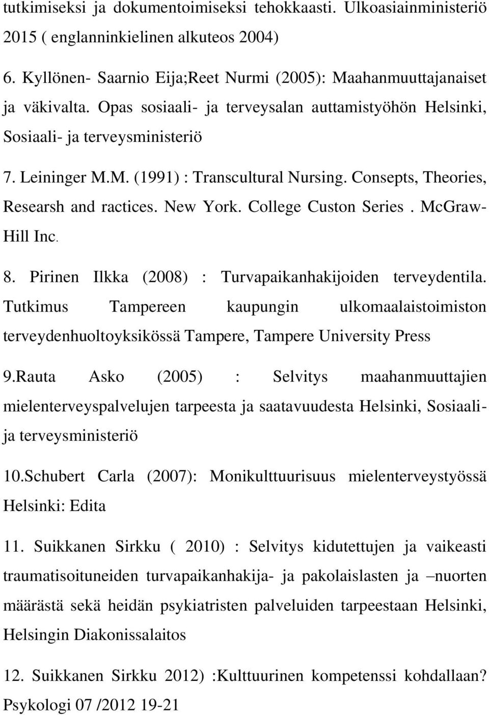 College Custon Series. McGraw- Hill Inc. 8. Pirinen Ilkka (2008) : Turvapaikanhakijoiden terveydentila.