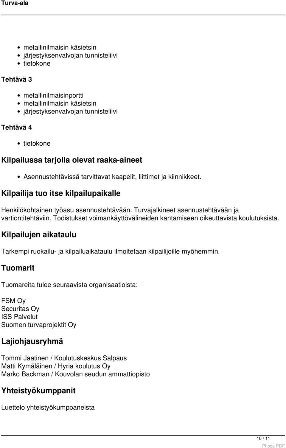 Turvajalkineet asennustehtävään ja vartiontitehtäviin. Todistukset voimankäyttövälineiden kantamiseen oikeuttavista koulutuksista.