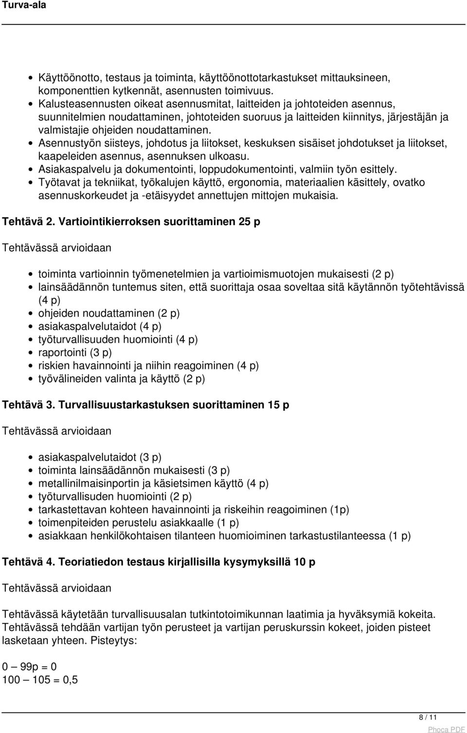 Asennustyön siisteys, johdotus ja liitokset, keskuksen sisäiset johdotukset ja liitokset, kaapeleiden asennus, asennuksen ulkoasu.