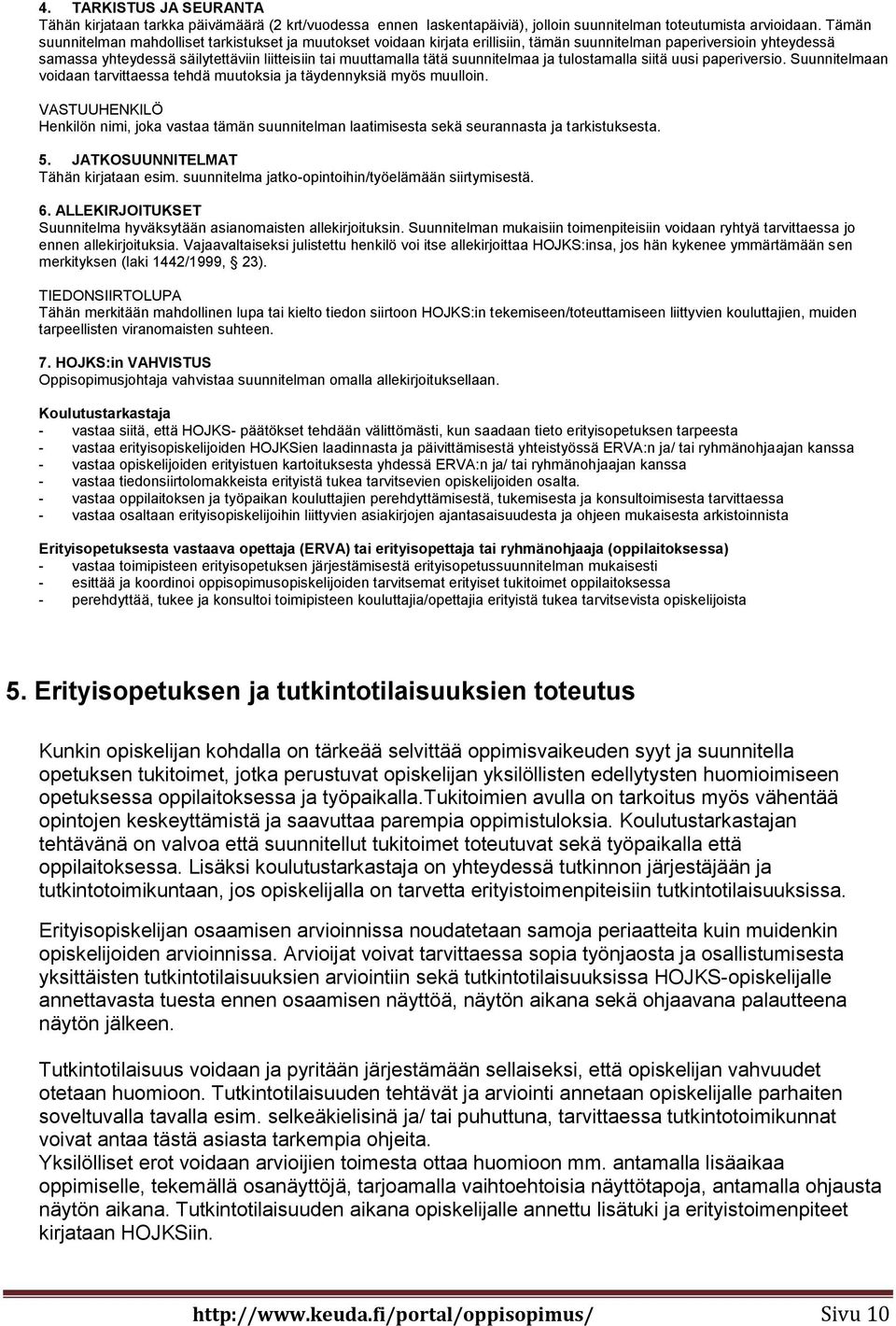 suunnitelmaa ja tulostamalla siitä uusi paperiversio. Suunnitelmaan voidaan tarvittaessa tehdä muutoksia ja täydennyksiä myös muulloin.