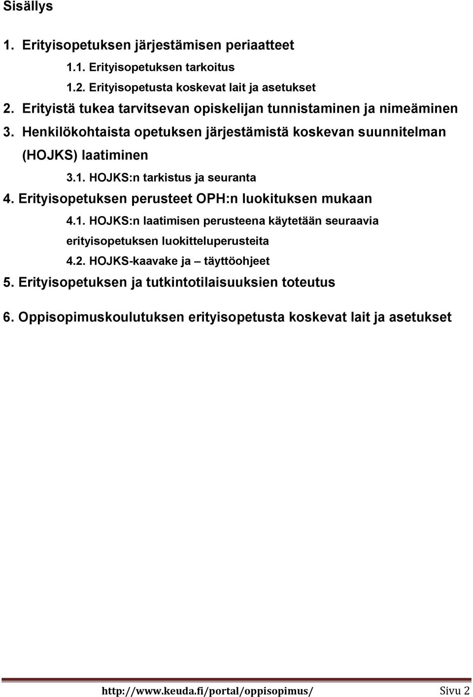 HOJKS:n tarkistus ja seuranta 4. Erityisopetuksen perusteet OPH:n luokituksen mukaan 4.1.