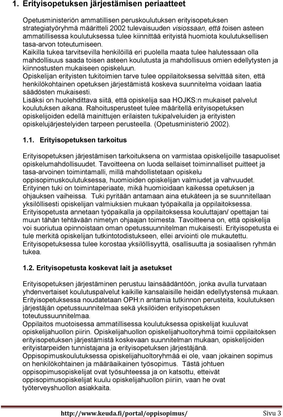 Kaikilla tukea tarvitsevilla henkilöillä eri puolella maata tulee halutessaan olla mahdollisuus saada toisen asteen koulutusta ja mahdollisuus omien edellytysten ja kiinnostusten mukaiseen opiskeluun.