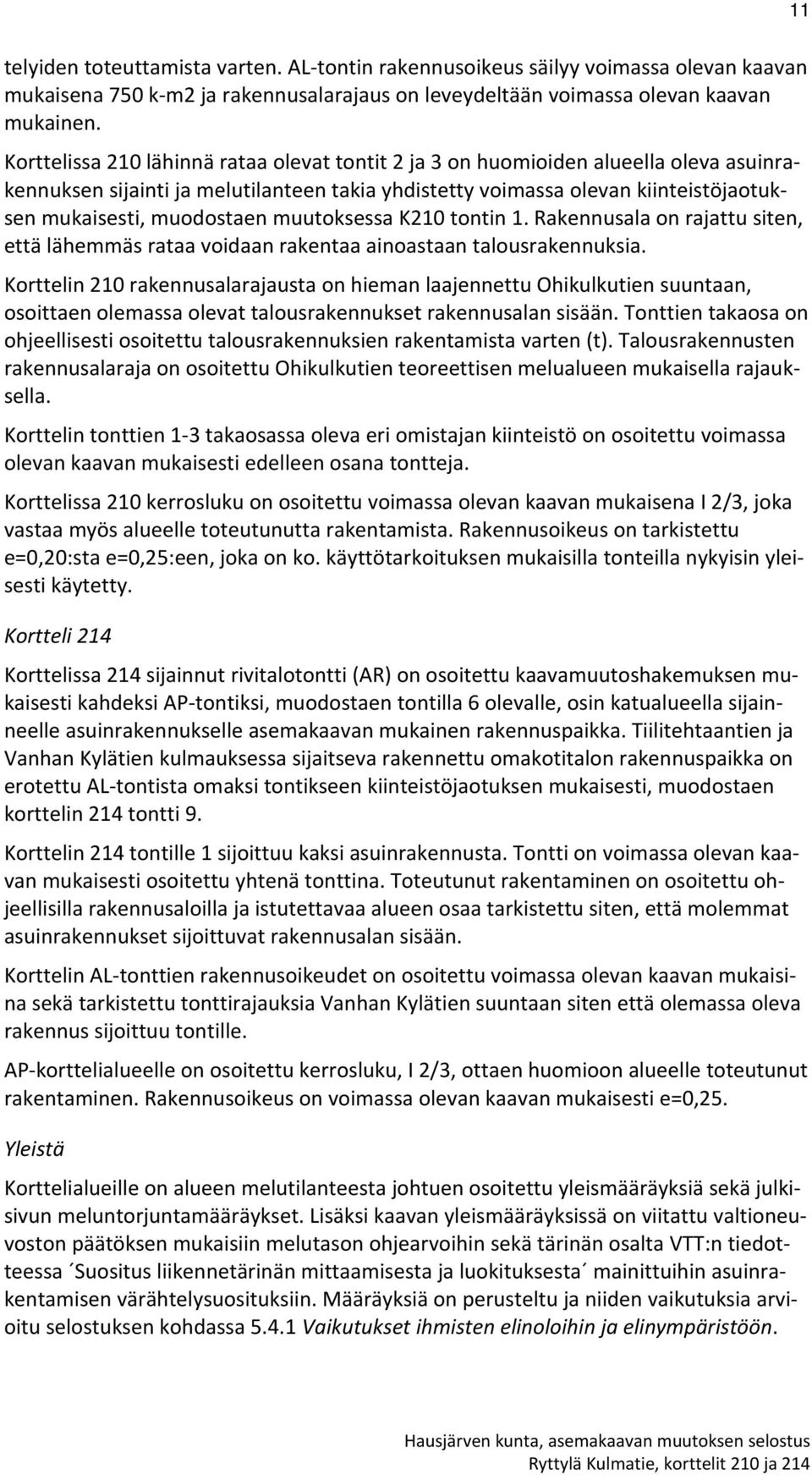 muutoksessa K210 tontin 1. Rakennusala on rajattu siten, että lähemmäs rataa voidaan rakentaa ainoastaan talousrakennuksia.