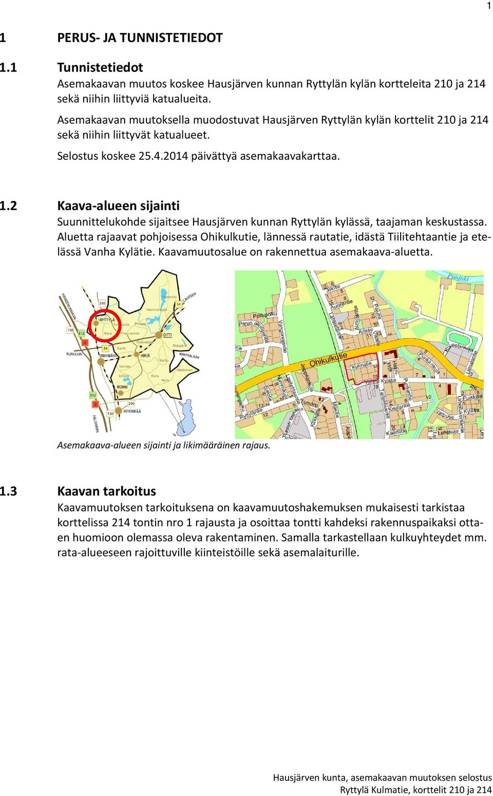 2 Kaava alueen sijainti Suunnittelukohde sijaitsee Hausjärven kunnan Ryttylän kylässä, taajaman keskustassa.