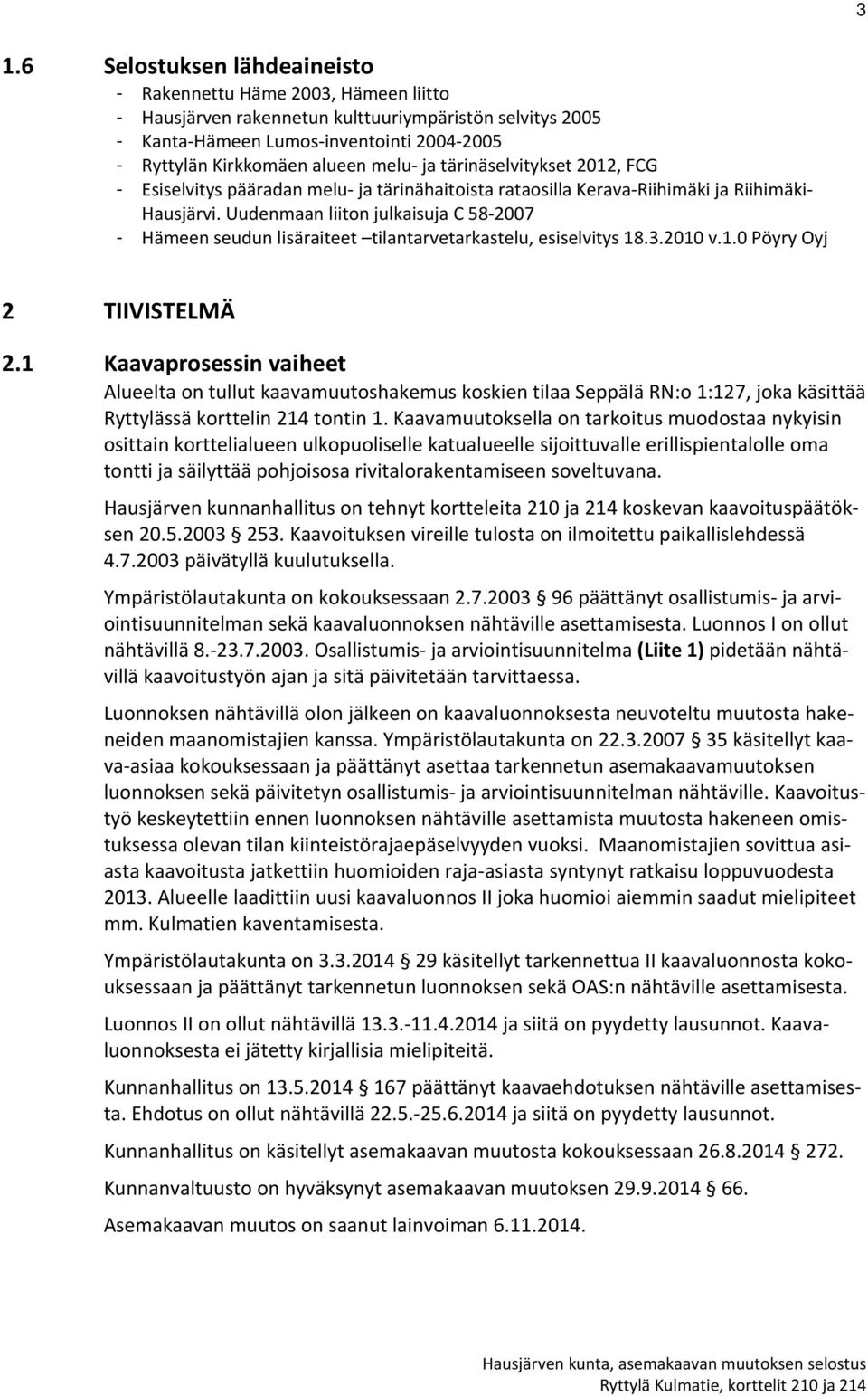 Uudenmaan liiton julkaisuja C 58 2007 - Hämeen seudun lisäraiteet tilantarvetarkastelu, esiselvitys 18.3.2010 v.1.0 Pöyry Oyj 2 TIIVISTELMÄ 2.