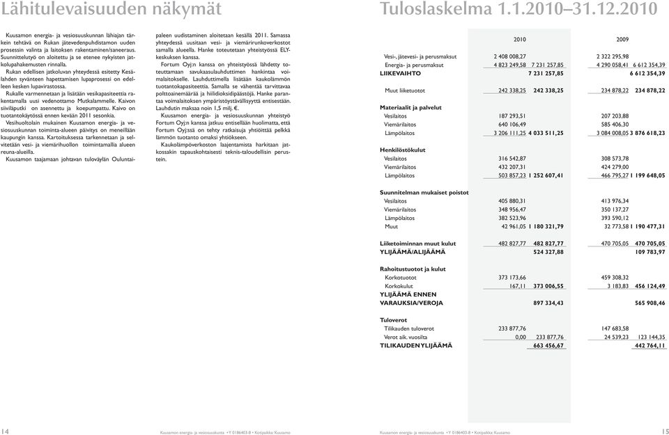 Suunnittelutyö on aloitettu ja se etenee nykyisten jatkolupahakemusten rinnalla.