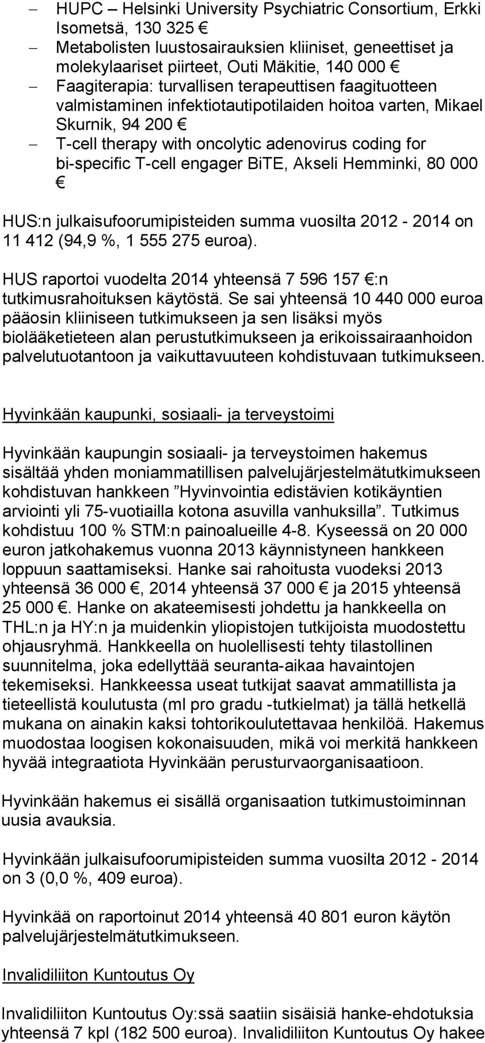 BiTE, Akseli Hemminki, 80 000 HUS:n julkaisufoorumipisteiden summa vuosilta 2012-2014 on 11 412 (94,9 %, 1 555 275 euroa).