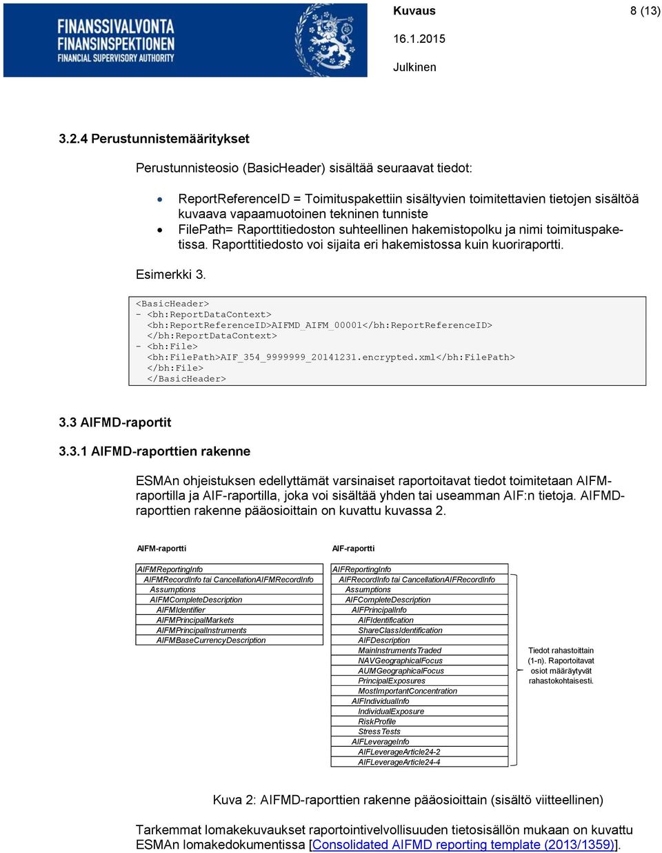 tekninen tunniste FilePath= Raporttitiedoston suhteellinen hakemistopolku ja nimi toimituspaketissa. Raporttitiedosto voi sijaita eri hakemistossa kuin kuoriraportti. Esimerkki 3.