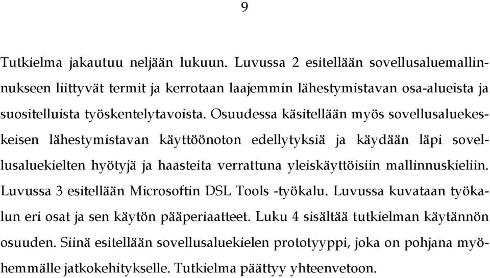 Osuudessa käsitellään myös sovellusaluekeskeisen lähestymistavan käyttöönoton edellytyksiä ja käydään läpi sovellusaluekielten hyötyjä ja haasteita verrattuna