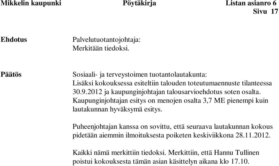 2012 ja kaupunginjohtajan talousarvioehdotus soten osalta. Kaupunginjohtajan esitys on menojen osalta 3,7 ME pienempi kuin lautakunnan hyväksymä esitys.