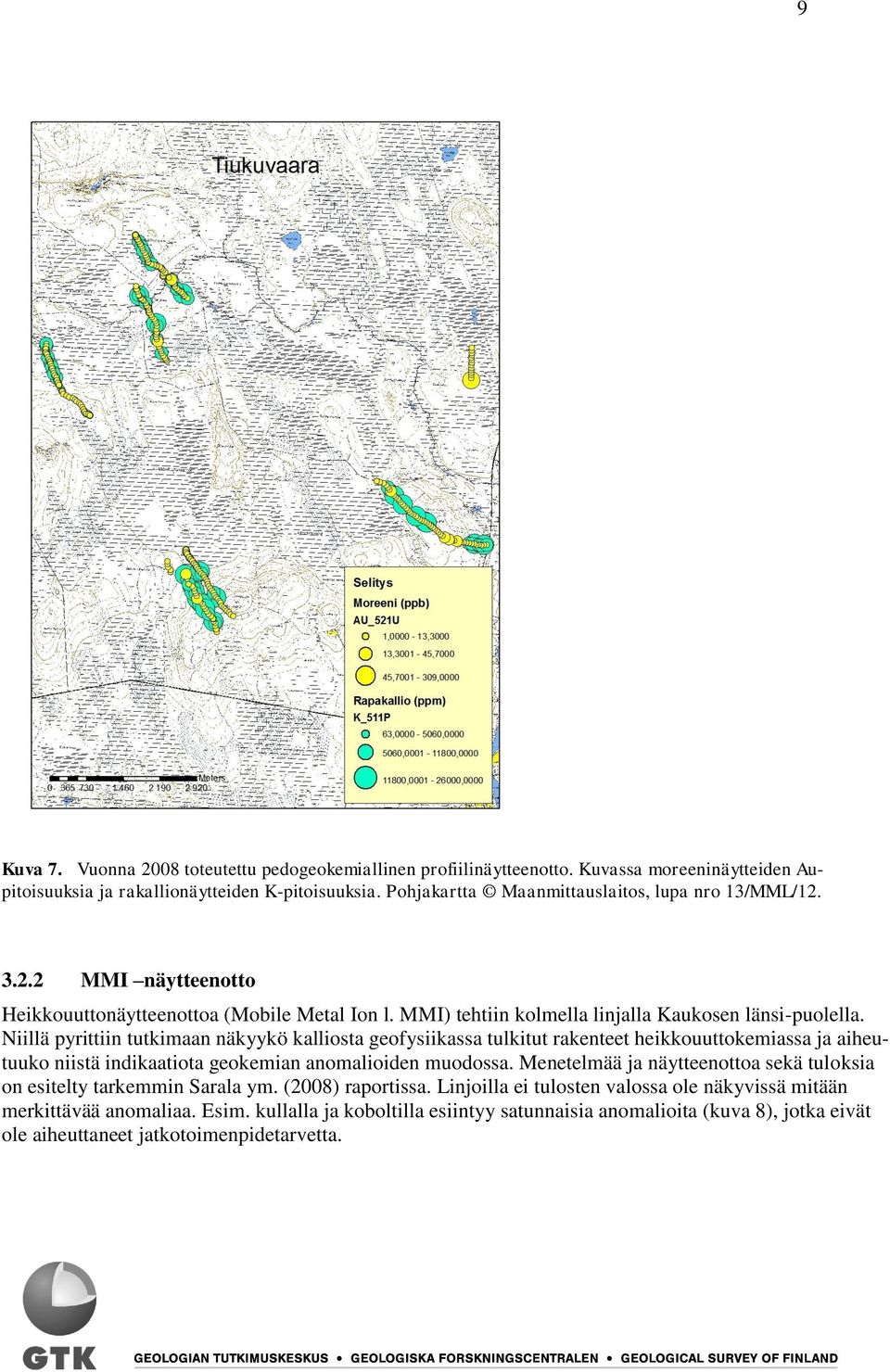 Niillä pyrittiin tutkimaan näkyykö kalliosta geofysiikassa tulkitut rakenteet heikkouuttokemiassa ja aiheutuuko niistä indikaatiota geokemian anomalioiden muodossa.