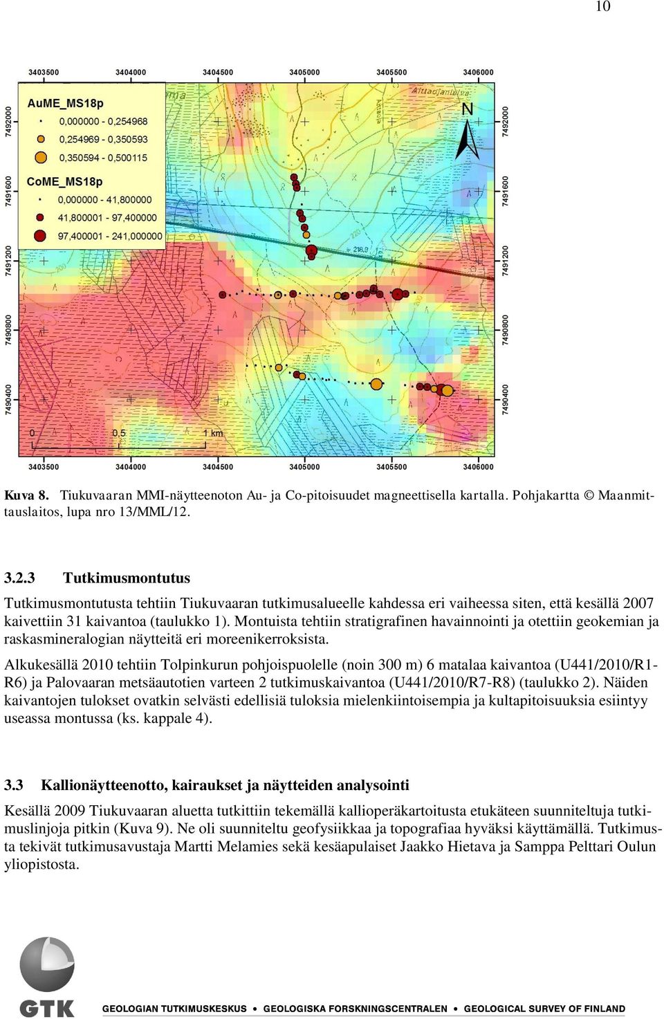 Montuista tehtiin stratigrafinen havainnointi ja otettiin geokemian ja raskasmineralogian näytteitä eri moreenikerroksista.