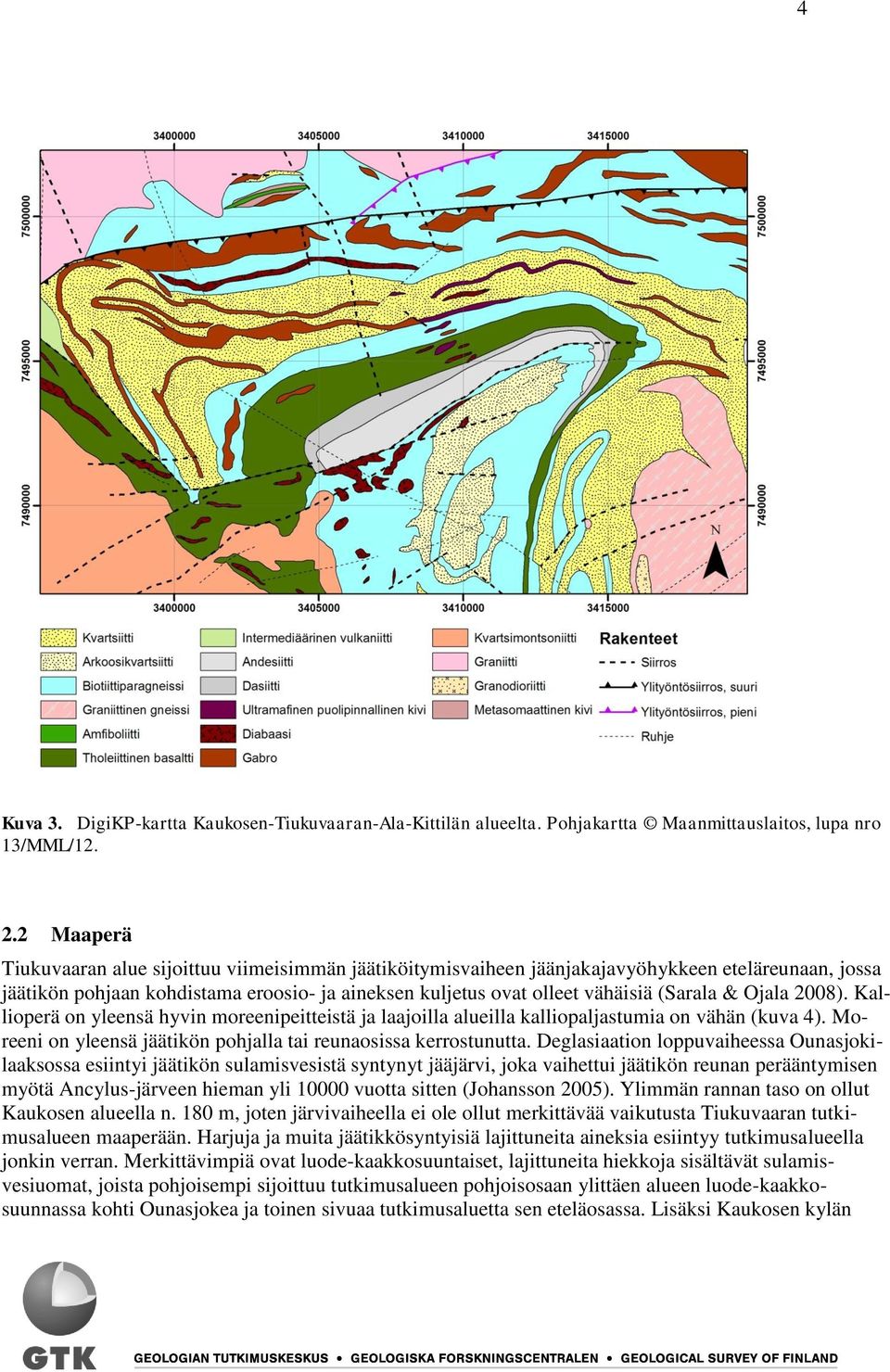 & Ojala 2008). Kallioperä on yleensä hyvin moreenipeitteistä ja laajoilla alueilla kalliopaljastumia on vähän (kuva 4). Moreeni on yleensä jäätikön pohjalla tai reunaosissa kerrostunutta.