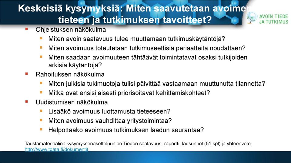 Rahoituksen näkökulma Miten julkisia tukimuotoja tulisi päivittää vastaamaan muuttunutta tilannetta? Mitkä ovat ensisijaisesti priorisoitavat kehittämiskohteet?