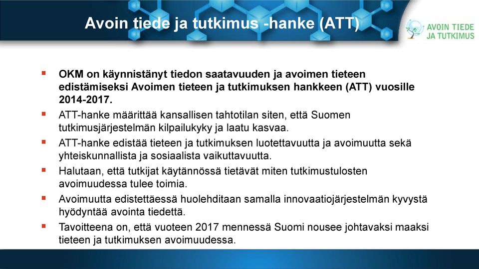 ATT-hanke edistää tieteen ja tutkimuksen luotettavuutta ja avoimuutta sekä yhteiskunnallista ja sosiaalista vaikuttavuutta.