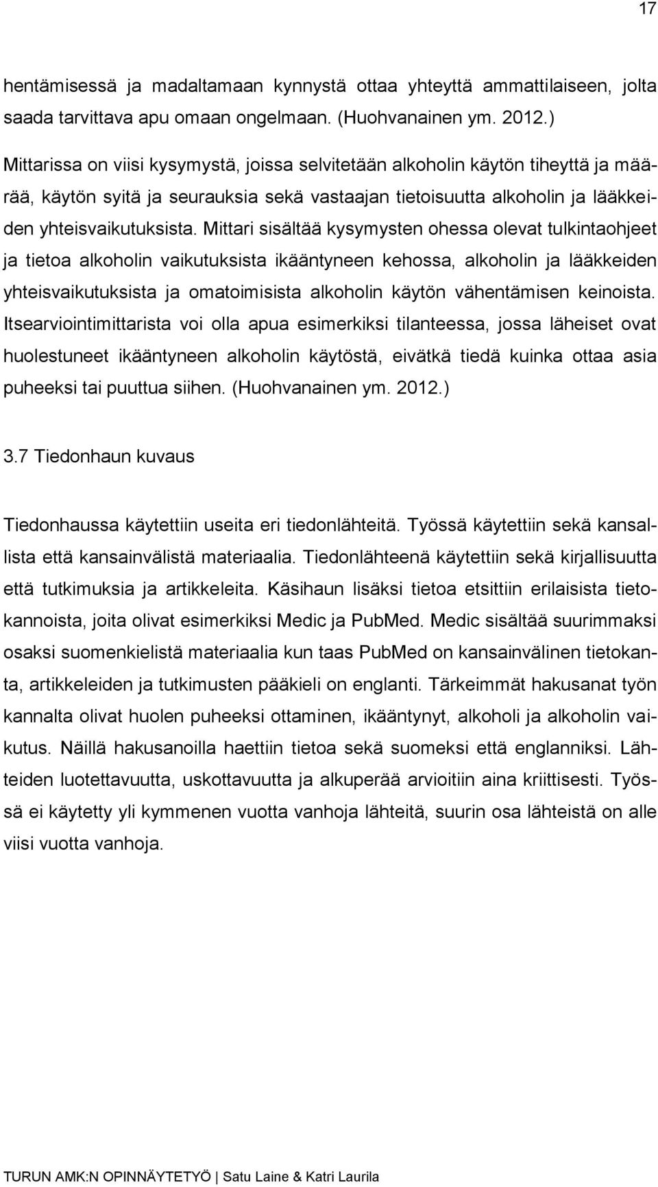 Mittari sisältää kysymysten ohessa olevat tulkintaohjeet ja tietoa alkoholin vaikutuksista ikääntyneen kehossa, alkoholin ja lääkkeiden yhteisvaikutuksista ja omatoimisista alkoholin käytön