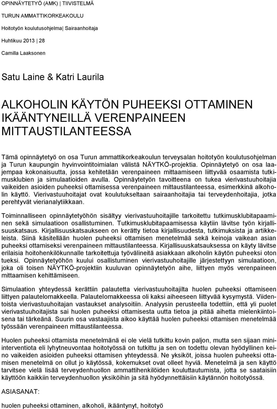 NÄYTKÖ-projektia. Opinnäytetyö on osa laajempaa kokonaisuutta, jossa kehitetään verenpaineen mittaamiseen liittyvää osaamista tutkimusklubien ja simulaatioiden avulla.