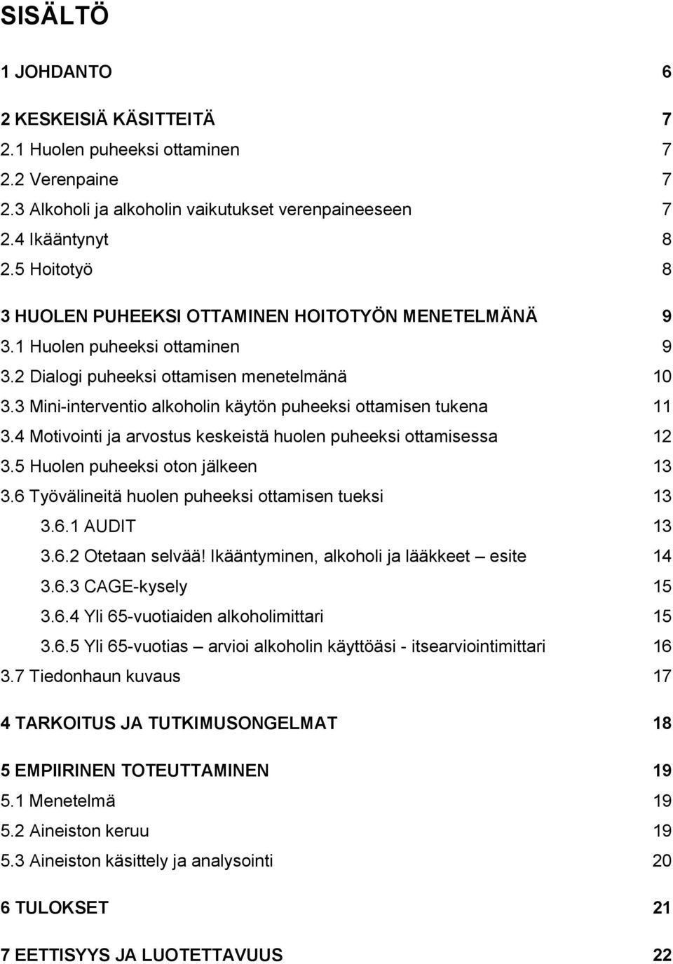 3 Mini-interventio alkoholin käytön puheeksi ottamisen tukena 11 3.4 Motivointi ja arvostus keskeistä huolen puheeksi ottamisessa 12 3.5 Huolen puheeksi oton jälkeen 13 3.