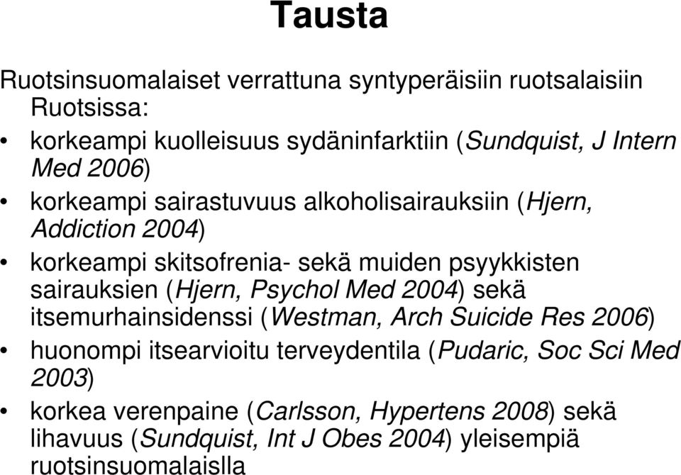 sairauksien (Hjern, Psychol Med 2004) sekä itsemurhainsidenssi (Westman, Arch Suicide Res 2006) ) huonompi itsearvioitu terveydentila