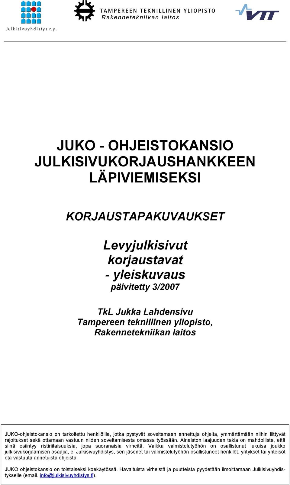 vastuun niiden soveltamisesta omassa työssään. Aineiston laajuuden takia on mahdollista, että siinä esiintyy ristiriitaisuuksia, jopa suoranaisia virheitä.