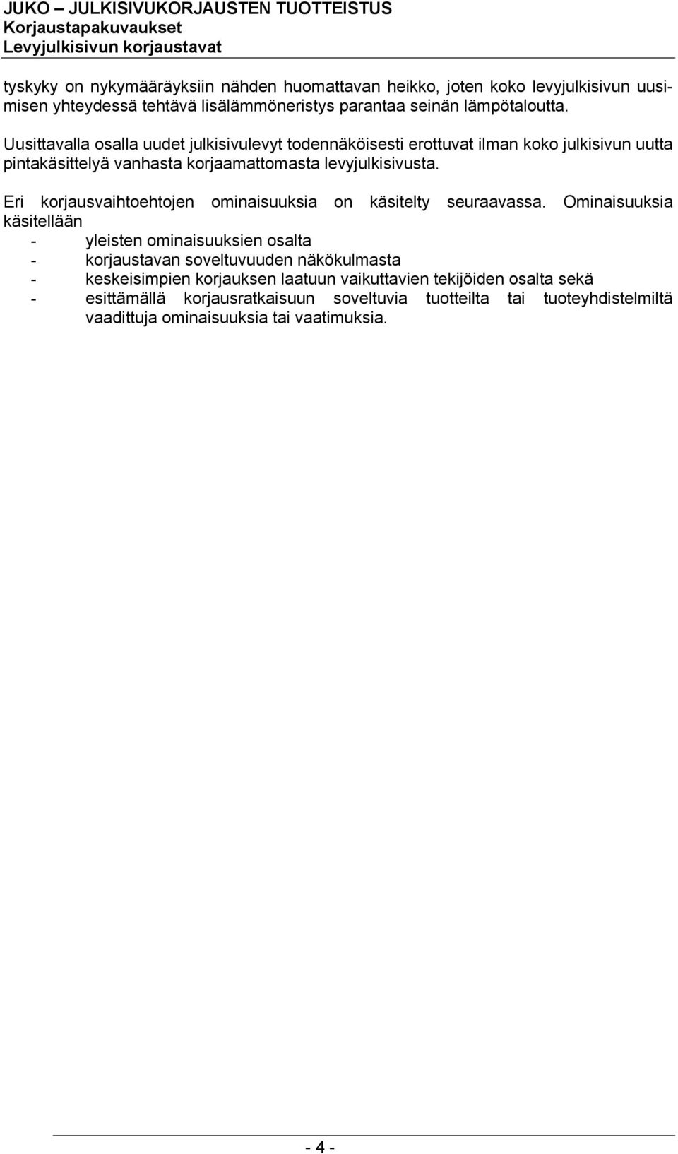 Eri korjausvaihtoehtojen ominaisuuksia on käsitelty seuraavassa.