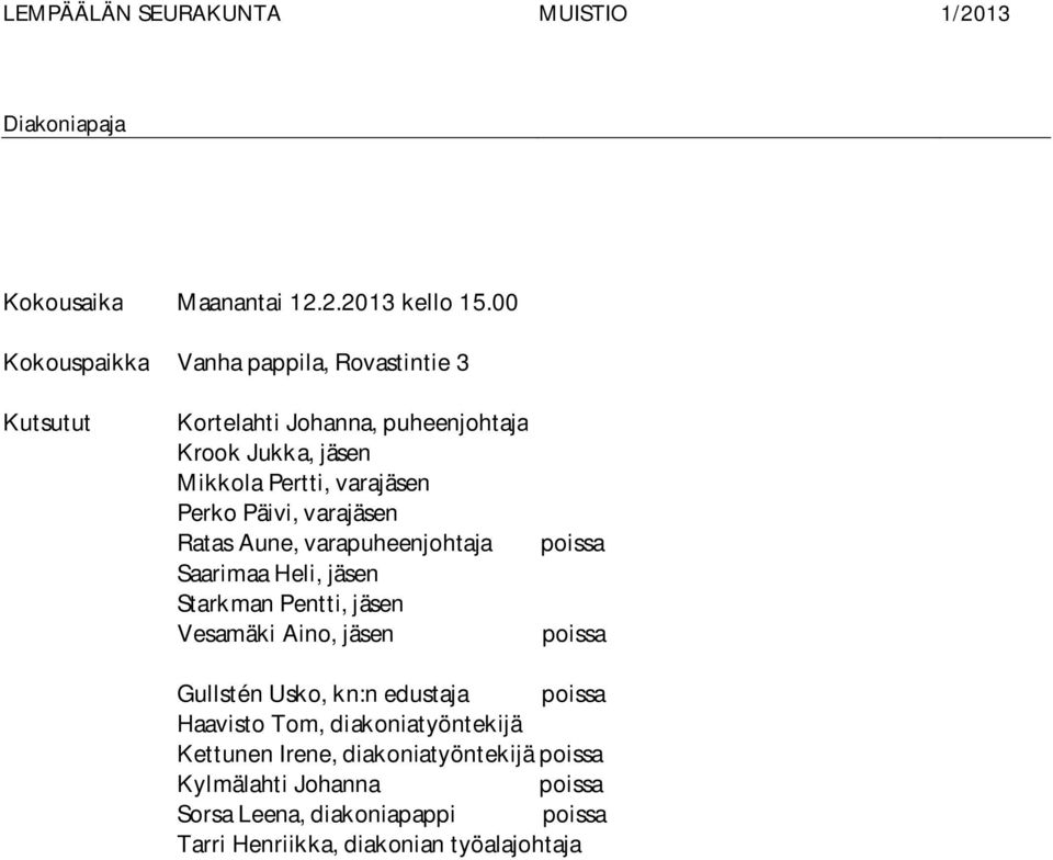 varajäsen Perko Päivi, varajäsen Ratas Aune, varapuheenjohtaja Saarimaa Heli, jäsen Starkman Pentti, jäsen Vesamäki Aino, jäsen