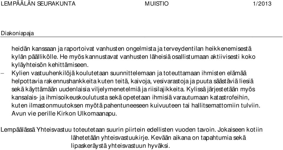 Kylien vastuuhenkilöjä koulutetaan suunnittelemaan ja toteuttamaan ihmisten elämää helpottavia rakennushankkeita kuten teitä, kaivoja, vesivarastoja ja puuta säästäviä liesiä sekä käyttämään