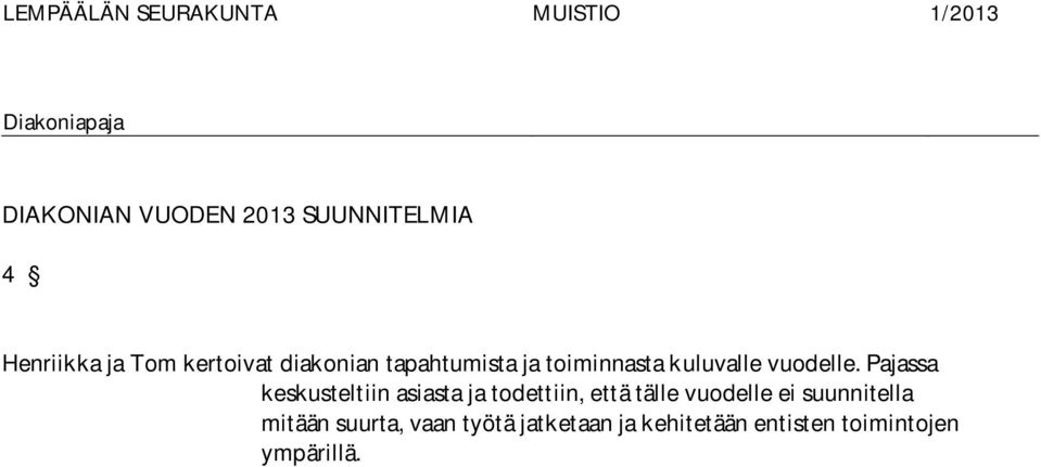 Pajassa keskusteltiin asiasta ja todettiin, että tälle vuodelle ei