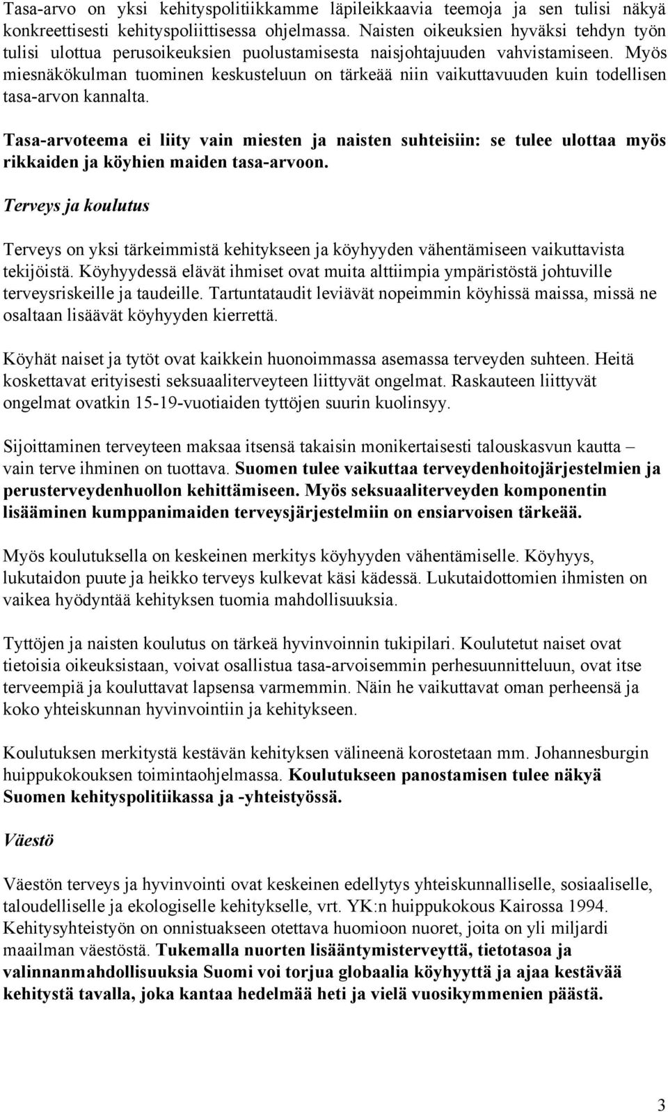 Myös miesnäkökulman tuominen keskusteluun on tärkeää niin vaikuttavuuden kuin todellisen tasa-arvon kannalta.