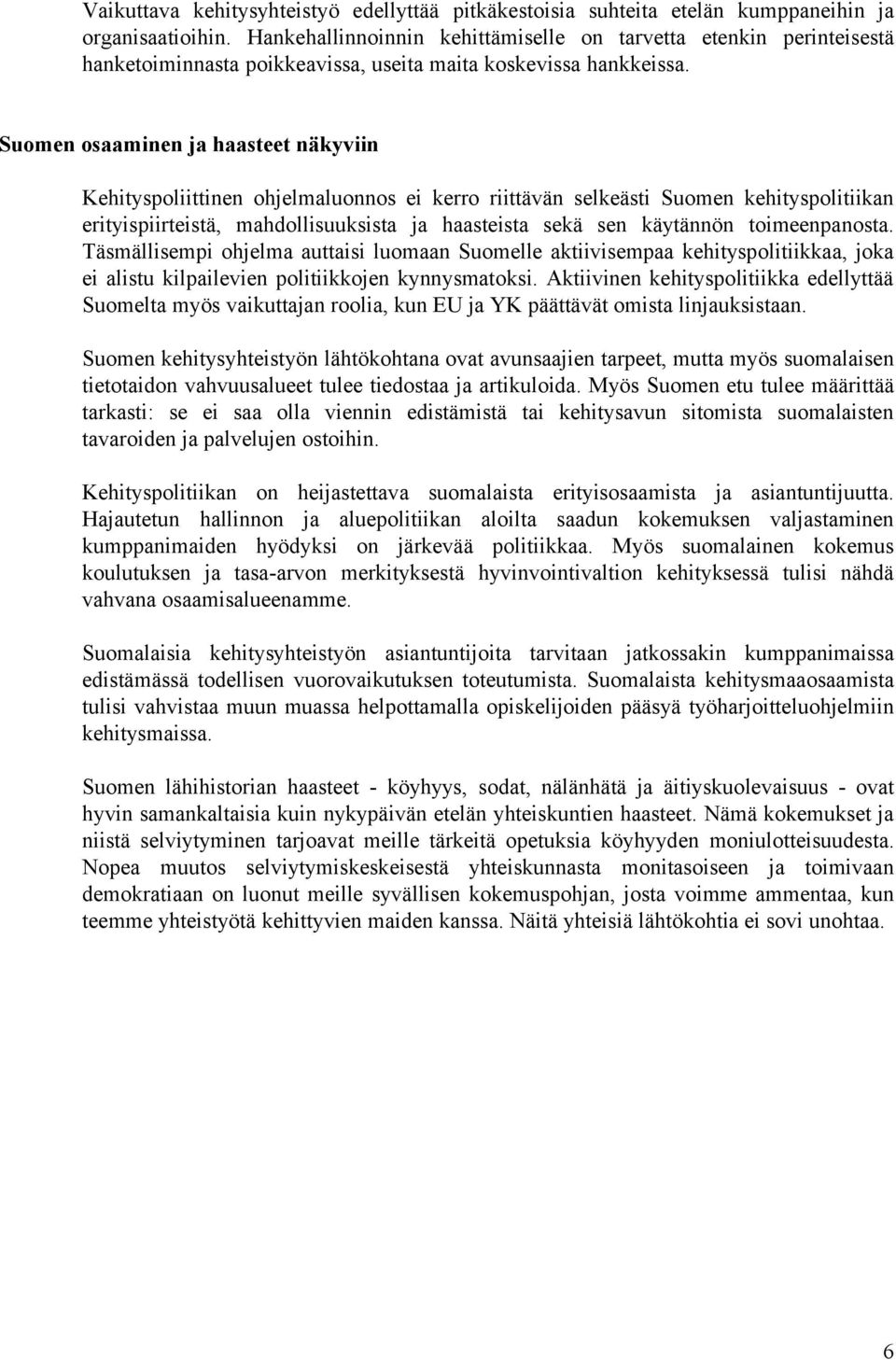 Suomen osaaminen ja haasteet näkyviin Kehityspoliittinen ohjelmaluonnos ei kerro riittävän selkeästi Suomen kehityspolitiikan erityispiirteistä, mahdollisuuksista ja haasteista sekä sen käytännön